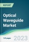 Optical Waveguide Market - Forecasts from 2023 to 2028 - Product Image
