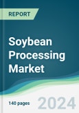 Soybean Processing Market - Forecasts from 2024 to 2029- Product Image