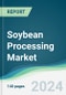 Soybean Processing Market - Forecasts from 2024 to 2029 - Product Thumbnail Image