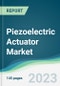 Piezoelectric Actuator Market - Forecasts from 2023 to 2028 - Product Image