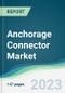 Anchorage Connector Market - Forecasts from 2023 to 2028 - Product Image