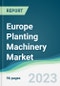 Europe Planting Machinery Market Forecasts from 2023 to 2028 - Product Thumbnail Image