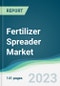 Fertilizer Spreader Market - Forecasts from 2023 to 2028 - Product Image