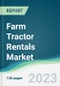 Farm Tractor Rentals Market - Forecasts from 2023 to 2028 - Product Image