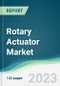 Rotary Actuator Market - Forecasts from 2023 to 2028 - Product Image