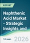 Naphthenic Acid Market - Strategic Insights and Forecasts (2026-2031) - Product Thumbnail Image
