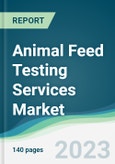 Animal Feed Testing Services Market - Forecasts from 2023 to 2028- Product Image