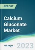 Calcium Gluconate Market - Forecasts from 2023 to 2028- Product Image