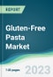 Gluten-Free Pasta Market - Forecasts from 2023 to 2028 - Product Image