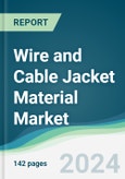 Wire and Cable Jacket Material Market - Forecasts from 2024 to 2029- Product Image