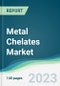 Metal Chelates Market - Forecasts from 2023 to 2028 - Product Image