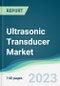 Ultrasonic Transducer Market - Forecasts from 2023 to 2028 - Product Image