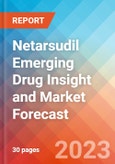 Netarsudil Emerging Drug Insight and Market Forecast - 2032- Product Image