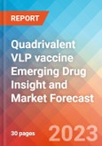 Quadrivalent VLP vaccine Emerging Drug Insight and Market Forecast - 2032- Product Image