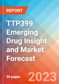 TTP399 Emerging Drug Insight and Market Forecast - 2032- Product Image