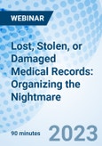 Lost, Stolen, or Damaged Medical Records: Organizing the Nightmare - Webinar (Recorded)- Product Image