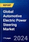 Global Automotive Electric Power Steering Market (2023-2028) Competitive Analysis, Impact of Covid-19, Ansoff Analysis - Product Image