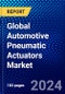 Global Automotive Pneumatic Actuators Market (2023-2028) by Motion, Vehicle Type, Application, and Geography, Competitive Analysis, Impact of Covid-19 and Ansoff Analysis - Product Image