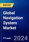 Global Navigation System Market (2023-2028) Competitive Analysis, Impact of Covid-19, Ansoff Analysis - Product Image
