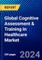 Global Cognitive Assessment & Training In Healthcare Market (2023-2028) by Component, Assessment, Application, and Geography, Competitive Analysis, Impact of Covid-19 and Ansoff Analysis - Product Image
