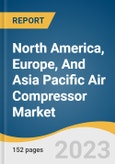 North America, Europe, And Asia Pacific Air Compressor Market Size, Share & Trends Analysis Report By Type, By Product, By Lubrication, By Operating Mode, By Power Range, By End-use, By Region, And Segment Forecasts, 2023 - 2030- Product Image