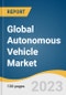 Global Autonomous Vehicle Market Size, Share & Trends Analysis Report by Vehicle Type, Level of Autonomy, Application, Region, and Segment Forecasts, 2023-2030 - Product Image