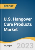 U.S. Hangover Cure Products Market Size, Share & Trends Analysis Report By Product (Solution/ Drinks, Tablets/ Capsules, Powder, Patches), By Type, By Distribution Channel, By Region, And Segment Forecasts, 2023 - 2030- Product Image