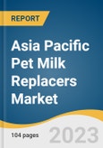 Asia Pacific Pet Milk Replacers Market Size, Share & Trends Analysis Report By Pet Type (Dogs, Cats), By Product (Medicated, Non-medicated), By Form, By Distribution Channel, By Region, And Segment Forecasts, 2023 - 2030- Product Image