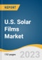 U.S. Solar Films Market Size, Share & Trends Analysis Report By Type (Frontsheet, Backsheet), By Polymer Type (Fluoropolymer, Non-fluoropolymer), By Thickness, By Film Type, By Application, By End-use, And Segment Forecasts 2023 - 2030 - Product Image
