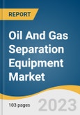 Oil And Gas Separation Equipment Market Size, Share & Trends Analysis Report By Product (Degasser, Scrubber, Heat Treaters, Deliquilizer), By Region, And Segment Forecasts, 2023 - 2030- Product Image