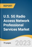 U.S. 5G Radio Access Network Professional Services Market Size, Share & Trends Analysis Report By End-user (Enterprises, Telecom Operators), By Deployment Mode (On-premise, Cloud), By Service Type, And Segment Forecasts, 2023 - 2030- Product Image