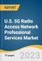 U.S. 5G Radio Access Network Professional Services Market Size, Share & Trends Analysis Report By End-user (Enterprises, Telecom Operators), By Deployment Mode (On-premise, Cloud), By Service Type, And Segment Forecasts, 2023 - 2030 - Product Thumbnail Image