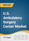 U.S. Ambulatory Surgery Center Market Size, Share & Trends Analysis Report By Specialty (Orthopedics, Otolaryngology), By Ownership (Physician, Hospital), By Center Type (Single-Specialty, Multi-Specialty), By Device Type, By Region, And Segment Forecasts, 2023 - 2030- Product Image
