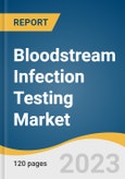 Bloodstream Infection Testing Market Size, Share & Trends Analysis Report By Product (Instruments, Reagents & Consumables), By Sample Type (Blood Culture), By Technology (PCR, ISH), By End-user, By Region, And Segment Forecasts, 2023 - 2030- Product Image