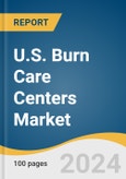 U.S. Burn Care Centers Market Size, Share & Trends Analysis Report by Facility Type (In-hospital, Standalone), Procedure Type, Burn Severity, Service Type, Region, and Segment Forecasts, 2025-2030- Product Image