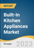 Built-In Kitchen Appliances Market Size, Share, & Trends Analysis Report By Product Type, By Application (Residential, Commercial), By Distribution Channel (Contract Sales, Exclusive Stores), By Region, And Segment Forecasts, 2023 - 2030- Product Image