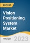 Vision Positioning System Market Size, Share & Trends Analysis Report By Component (Sensor, Camera, Marker), By Location, By Platform (UAV, AGV, Space Vehicle), By Application, By Region, And Segment Forecasts, 2023 - 2030 - Product Thumbnail Image