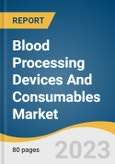 Blood Processing Devices And Consumables Market Analysis By Product (Devices, Consumables), By End-use (Hospitals & Clinics, Diagnostic Laboratories), By Region, And Segment Forecasts, 2023 - 2030- Product Image