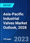 Asia-Pacific Industrial Valves Market Outlook, 2028 - Product Image