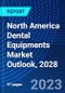 North America Dental Equipments Market Outlook, 2028 - Product Image