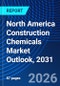 North America Construction Chemicals Market Outlook, 2031 - Product Thumbnail Image