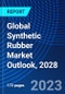 Global Synthetic Rubber Market Outlook, 2028 - Product Image