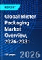 Global Blister Packaging Market Overview, 2026-2031 - Product Thumbnail Image