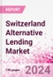 Switzerland Alternative Lending Market Business and Investment Opportunities Databook - 75+ KPIs on Alternative Lending Market Size, By End User, By Finance Model, By Payment Instrument, By Loan Type and Demographics - Q2 2024 Update - Product Thumbnail Image