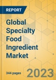 Global Specialty Food Ingredient Market - Outlook & Forecast 2023-2028- Product Image