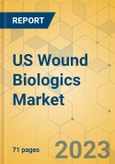 US Wound Biologics Market - Focused Insights 2023-2028- Product Image