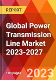 Global Power Transmission Line Market 2023-2027- Product Image