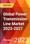 Global Power Transmission Line Market 2023-2027 - Product Image