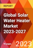 Global Solar Water Heater Market 2023-2027- Product Image