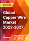 Global Copper Wire Market 2023-2027 - Product Thumbnail Image